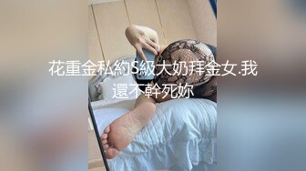 长沙02学生妹系列-口交半小时后浴血奋战