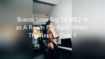 Brandi Love Big Tit MILF Has A Room For Rent. When The Rent Is Due. Y