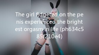 The girl fidgeted on the penis experienced the brightest orgasm in life (ph634c585f210e4)