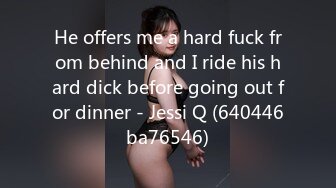 He offers me a hard fuck from behind and I ride his hard dick before going out for dinner - Jessi Q (640446ba76546)